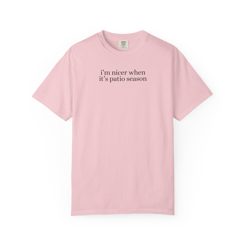 I’m Nicer When It’s Patio Season Tee