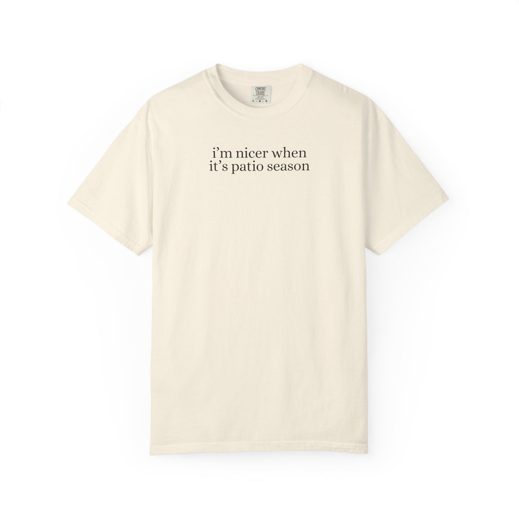 I’m Nicer When It’s Patio Season Tee